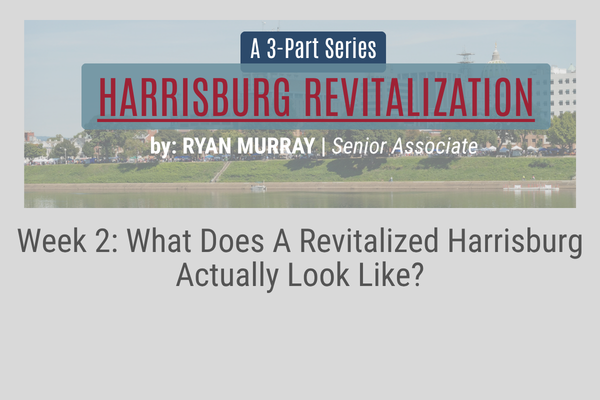 Harrisburg Revitalization: Part 2 of a 3-part series